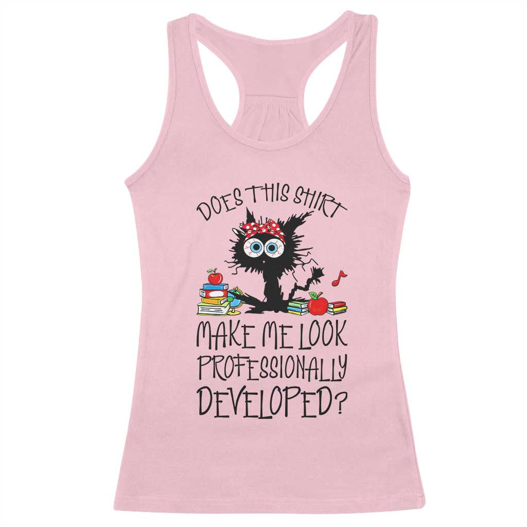 Funny Teacher Black Cat Racerback Tank Top Does This Shirt Make Me Look Professionally Developed TS12 Light Pink Print Your Wear