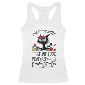 Funny Teacher Black Cat Racerback Tank Top Does This Shirt Make Me Look Professionally Developed TS12 White Print Your Wear