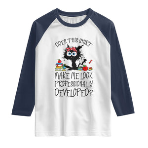 Funny Teacher Black Cat Raglan Shirt Does This Shirt Make Me Look Professionally Developed TS12 White Navy Print Your Wear