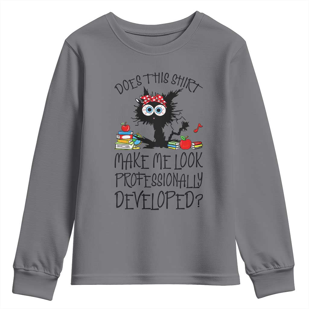 Funny Teacher Black Cat Youth Sweatshirt Does This Shirt Make Me Look Professionally Developed TS12 Charcoal Print Your Wear