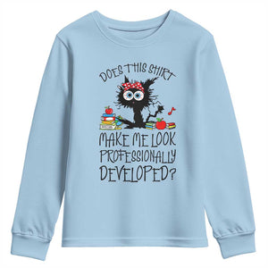 Funny Teacher Black Cat Youth Sweatshirt Does This Shirt Make Me Look Professionally Developed TS12 Light Blue Print Your Wear