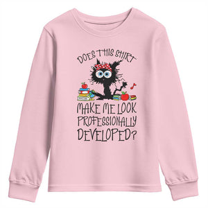 Funny Teacher Black Cat Youth Sweatshirt Does This Shirt Make Me Look Professionally Developed TS12 Light Pink Print Your Wear