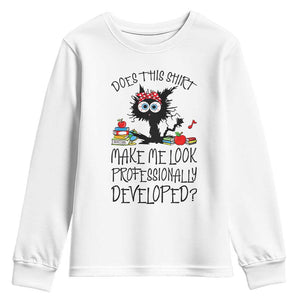 Funny Teacher Black Cat Youth Sweatshirt Does This Shirt Make Me Look Professionally Developed TS12 White Print Your Wear