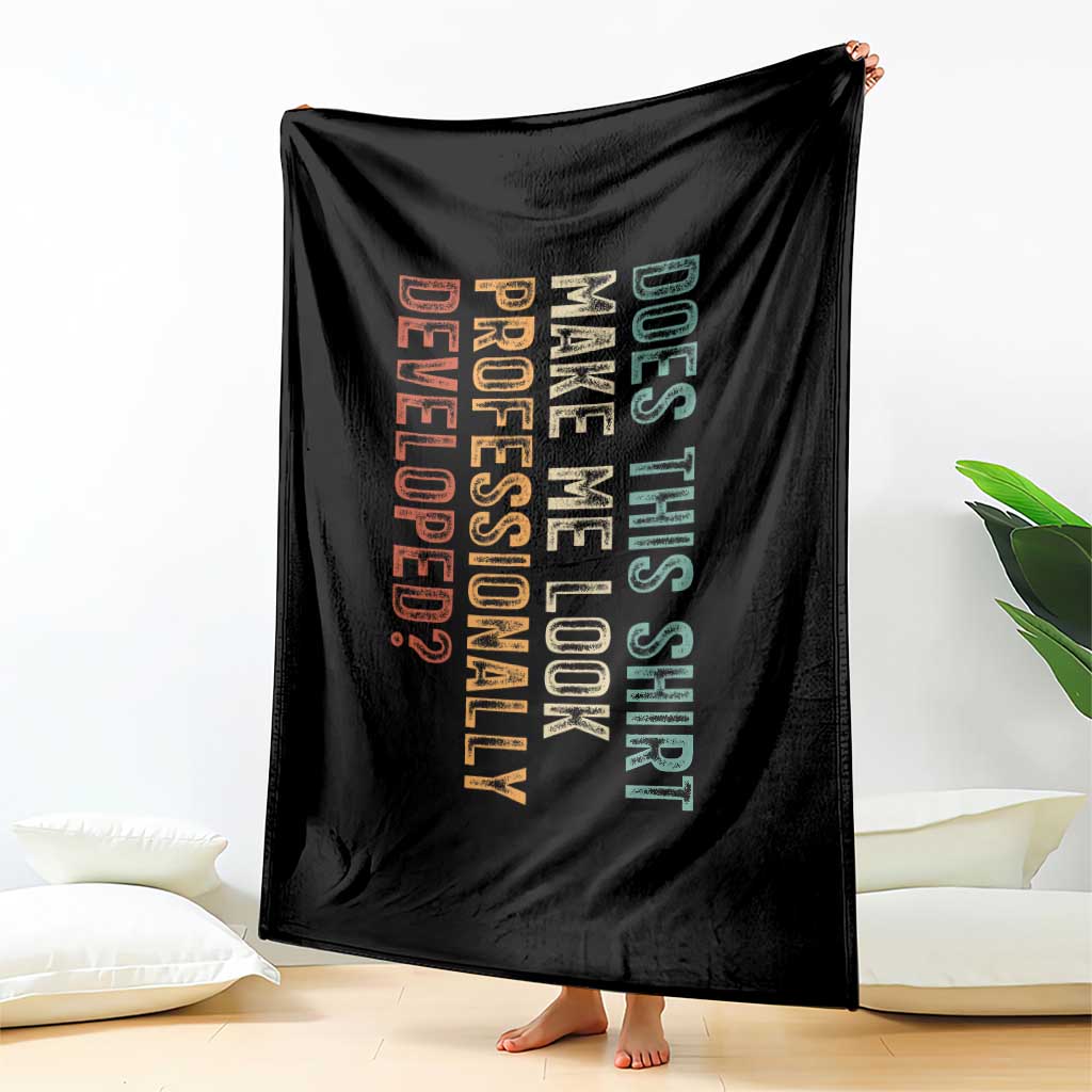 Does This Make Me Look Professionally Developed Throw Blanket Funny Sarcastic TS12 Print Your Wear