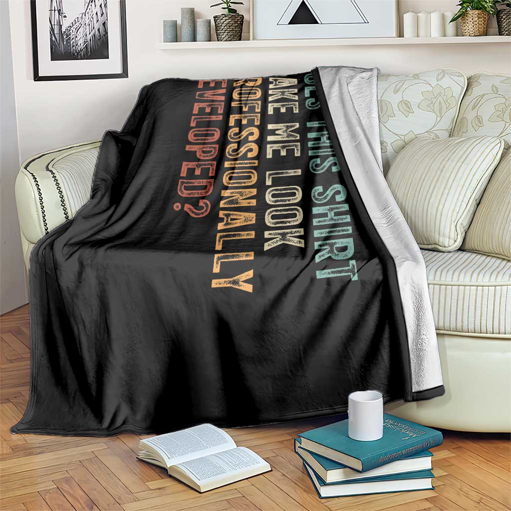 Does This Make Me Look Professionally Developed Throw Blanket Funny Sarcastic TS12 Print Your Wear