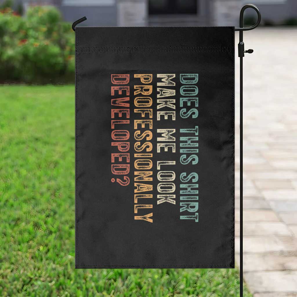 Does This Make Me Look Professionally Developed Garden Flag Funny Sarcastic TS12 Print Your Wear
