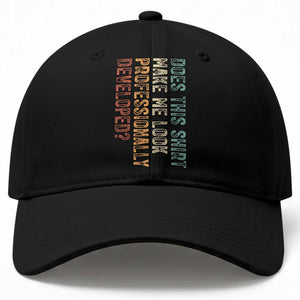Does This Make Me Look Professionally Developed Baseball Cap Funny Sarcastic TS12 Print Your Wear