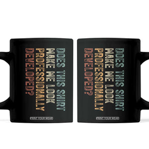 Does This Make Me Look Professionally Developed Coffee Mug Funny Sarcastic TS12 Black Print Your Wear