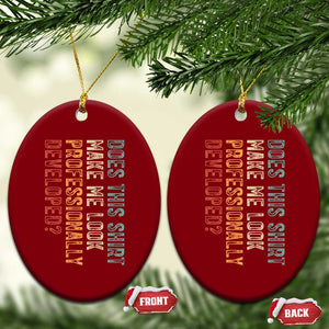 Does This Make Me Look Professionally Developed Ceramic Ornament Funny Sarcastic TS12 Print Your Wear
