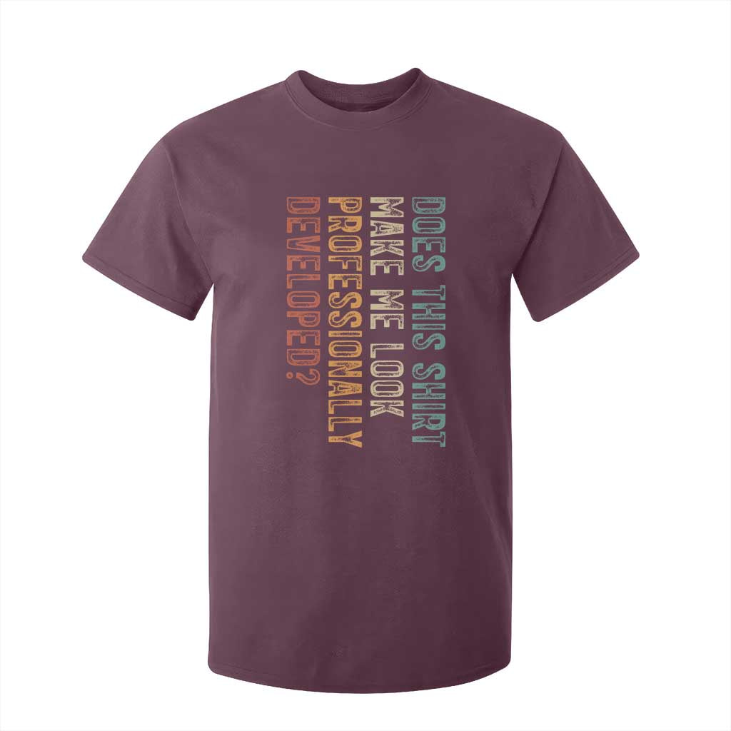 Does This Make Me Look Professionally Developed T Shirt For Kid Funny Sarcastic TS12 Maroon Print Your Wear