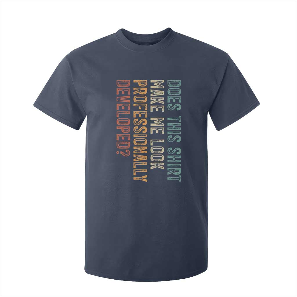 Does This Make Me Look Professionally Developed T Shirt For Kid Funny Sarcastic TS12 Navy Print Your Wear