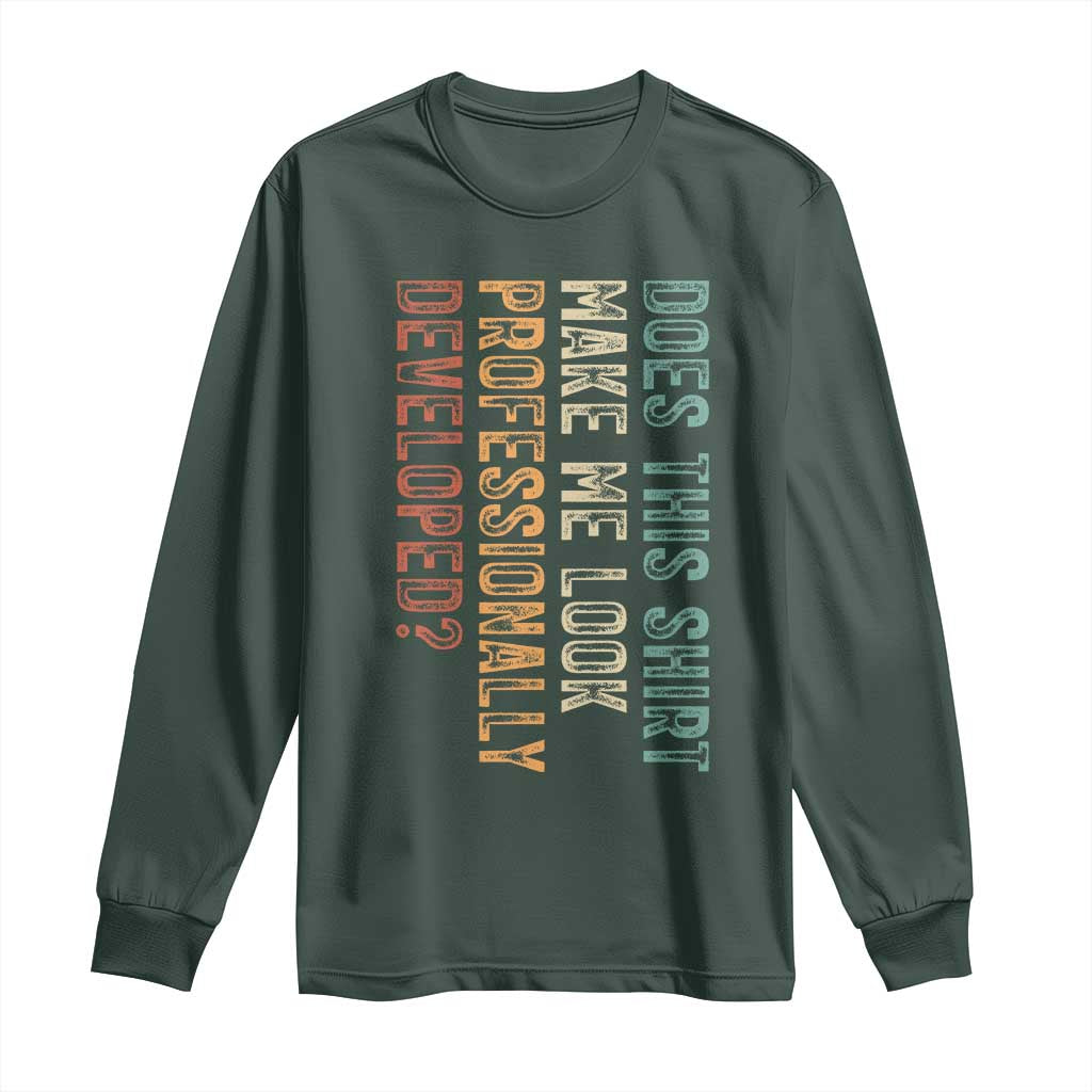 Does This Make Me Look Professionally Developed Long Sleeve Shirt Funny Sarcastic TS12 Dark Forest Green Print Your Wear