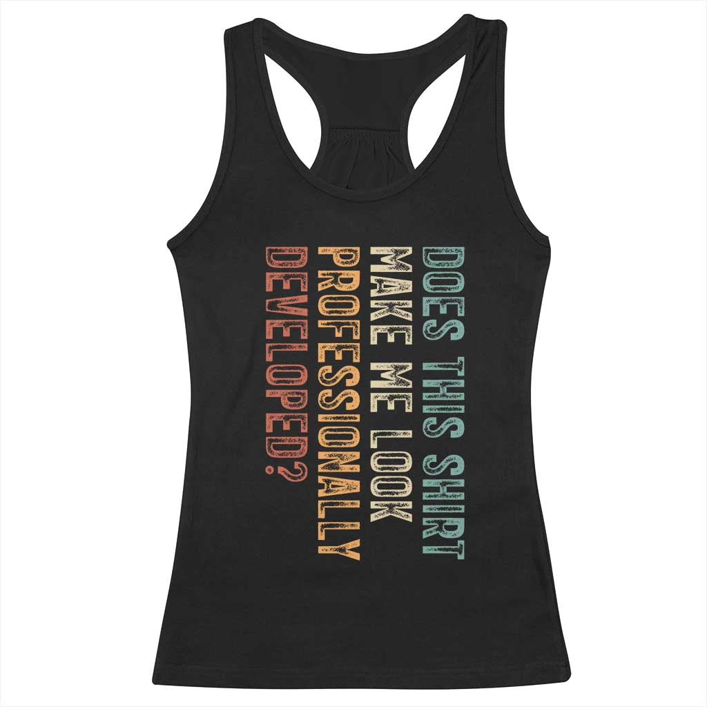 Does This Make Me Look Professionally Developed Racerback Tank Top Funny Sarcastic TS12 Black Print Your Wear