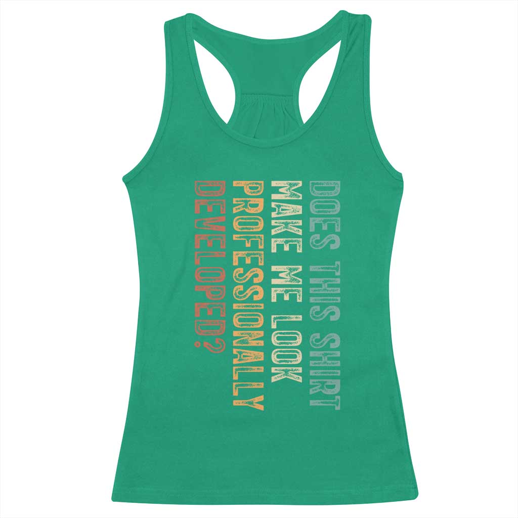 Does This Make Me Look Professionally Developed Racerback Tank Top Funny Sarcastic TS12 Irish Green Print Your Wear