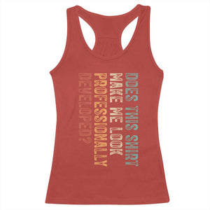 Does This Make Me Look Professionally Developed Racerback Tank Top Funny Sarcastic TS12 Red Print Your Wear