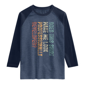 Does This Make Me Look Professionally Developed Raglan Shirt Funny Sarcastic TS12 Heather Denim Navy Print Your Wear