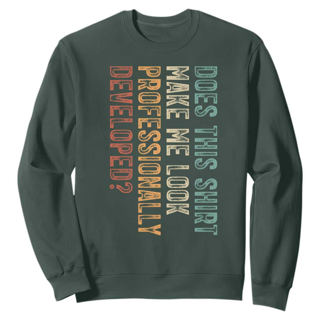 Does This Make Me Look Professionally Developed Sweatshirt Funny Sarcastic TS12 Dark Forest Green Print Your Wear