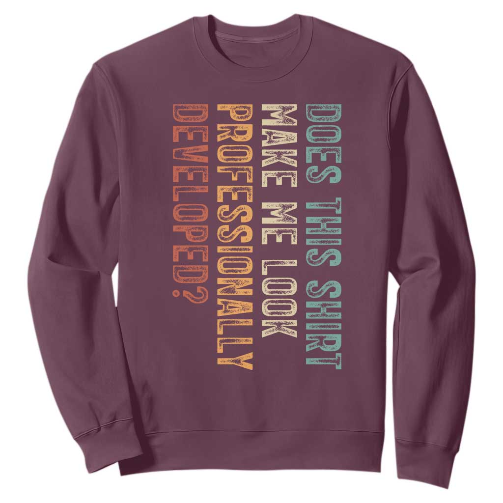 Does This Make Me Look Professionally Developed Sweatshirt Funny Sarcastic TS12 Maroon Print Your Wear