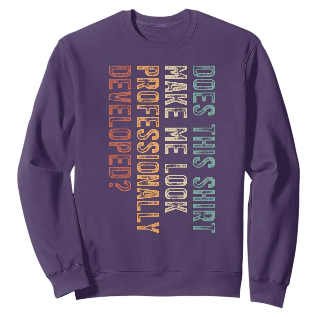 Does This Make Me Look Professionally Developed Sweatshirt Funny Sarcastic TS12 Purple Print Your Wear