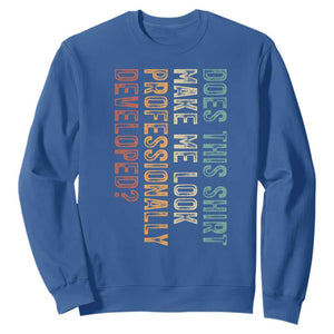 Does This Make Me Look Professionally Developed Sweatshirt Funny Sarcastic TS12 Royal Blue Print Your Wear