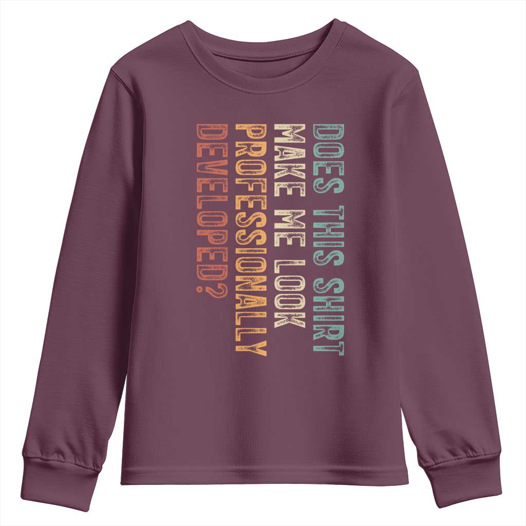 Does This Make Me Look Professionally Developed Youth Sweatshirt Funny Sarcastic TS12 Maroon Print Your Wear