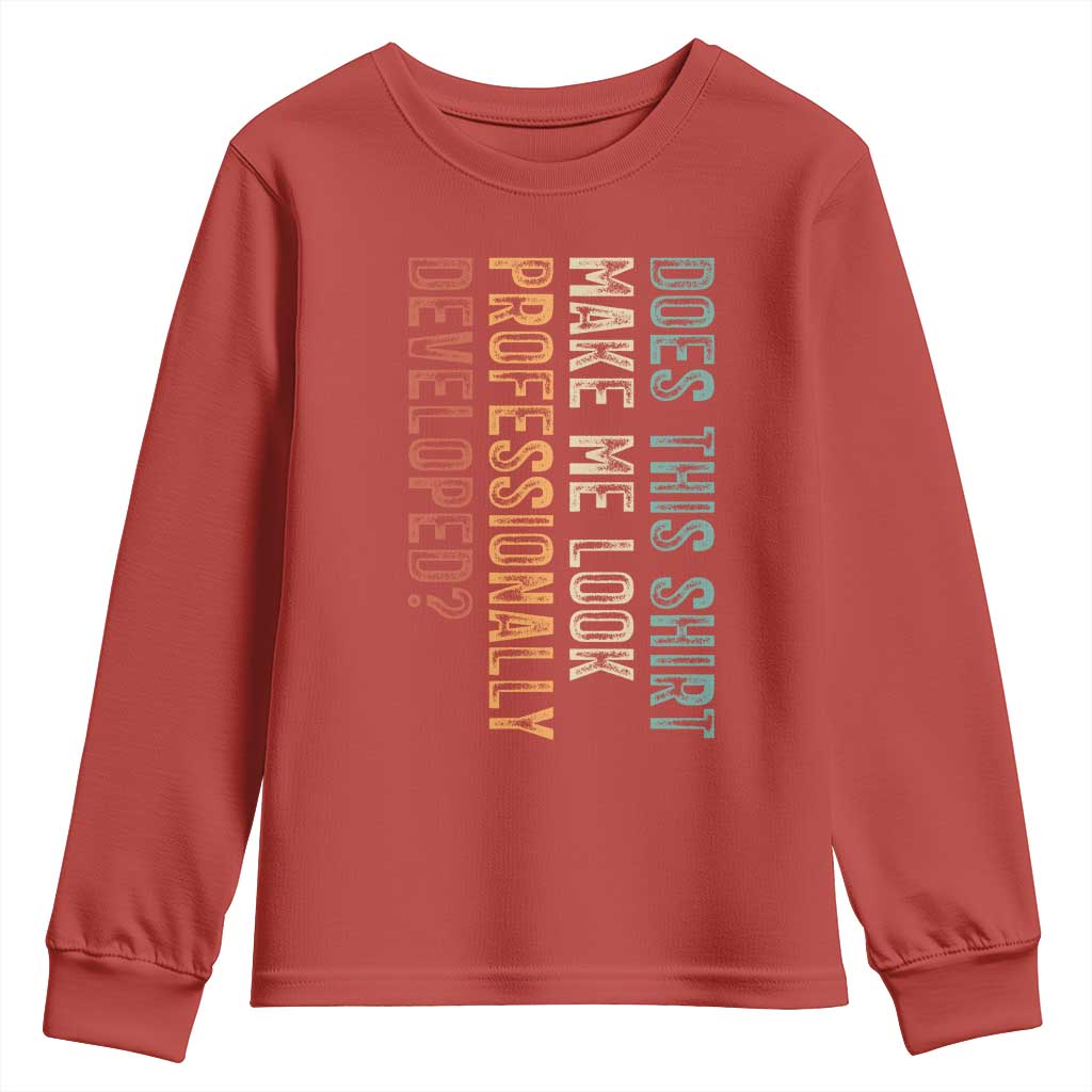 Does This Make Me Look Professionally Developed Youth Sweatshirt Funny Sarcastic TS12 Red Print Your Wear