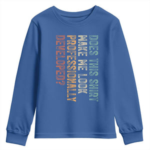 Does This Make Me Look Professionally Developed Youth Sweatshirt Funny Sarcastic TS12 Royal Blue Print Your Wear