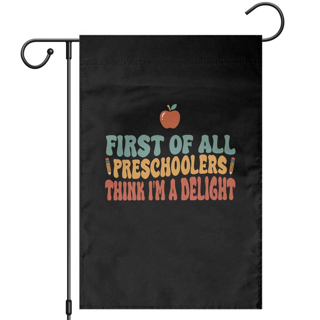Funny Preschool Teacher Saying Garden Flag First Of All Preschoolers Think Im A Delight TS12 Black Print Your Wear
