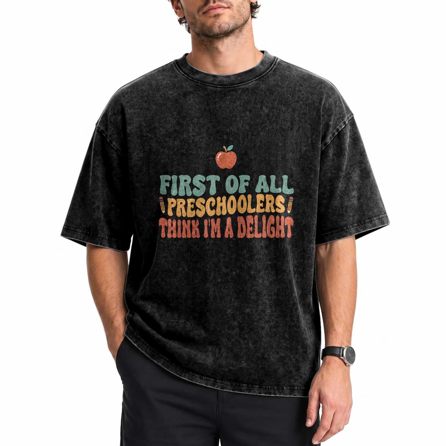 Funny Preschool Teacher Saying Washed Cotton T-Shirt First Of All Preschoolers Think Im A Delight
