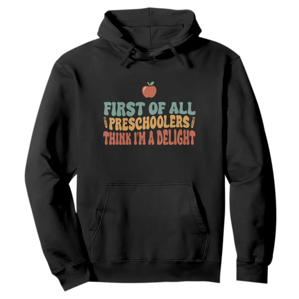 Funny Preschool Teacher Saying Hoodie First Of All Preschoolers Think Im A Delight TS12 Black Print Your Wear