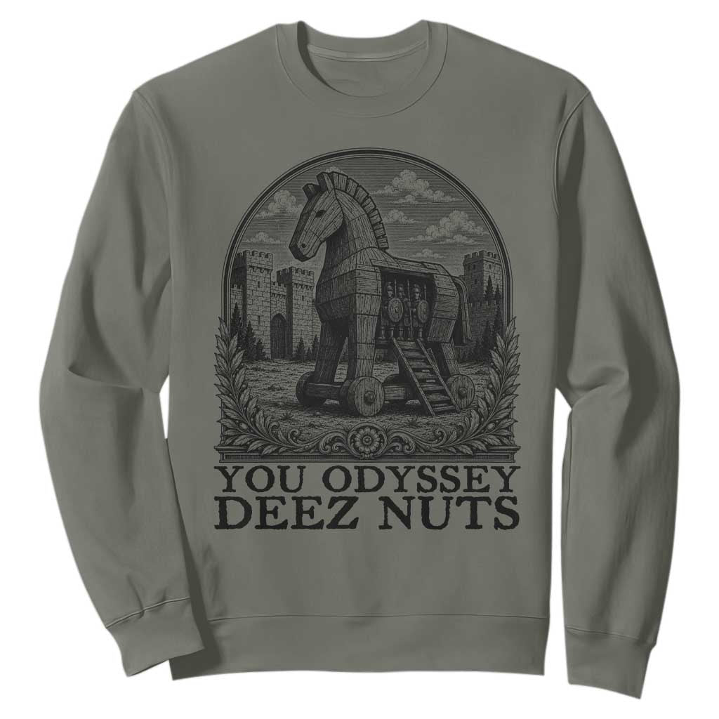 Funny You Odyssey Deez Nuts Trojan Horse Sweatshirt Ancient Greek History Gift TS12 Military Green Print Your Wear