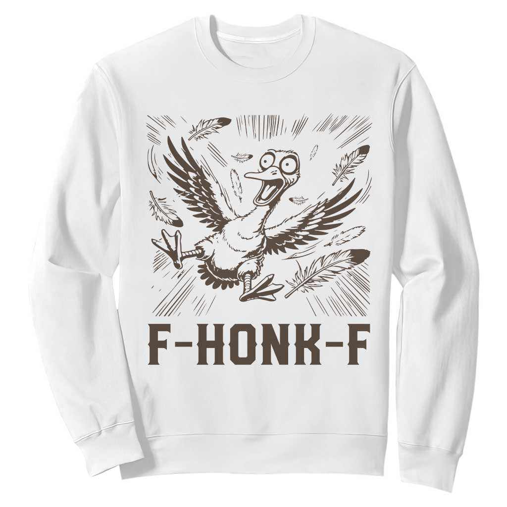 F Honk F Goose Lover Sweatshirt Funny Silly Chaotic Gift TS12 White Print Your Wear