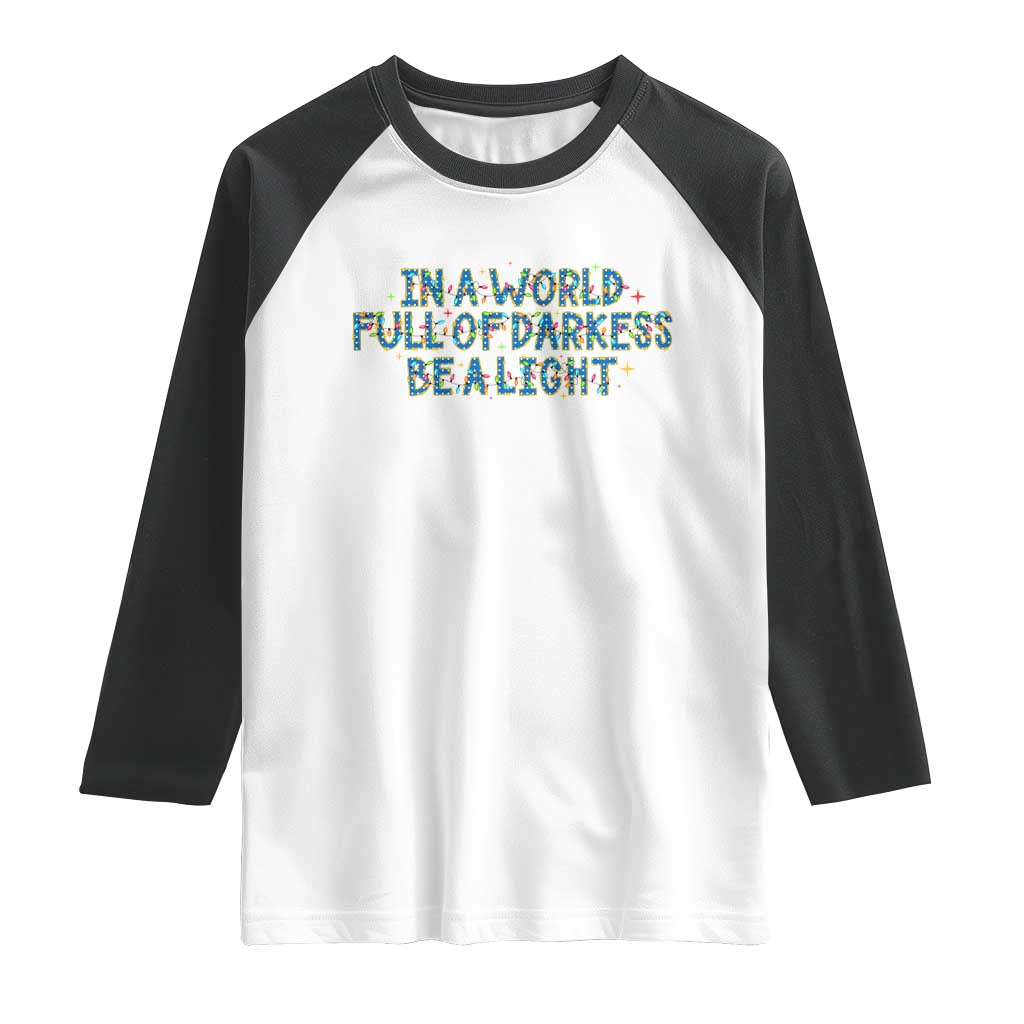 In A World Full Of Darkness Be A Light Raglan Shirt Christmas Quote Gift TS12 White Black Print Your Wear