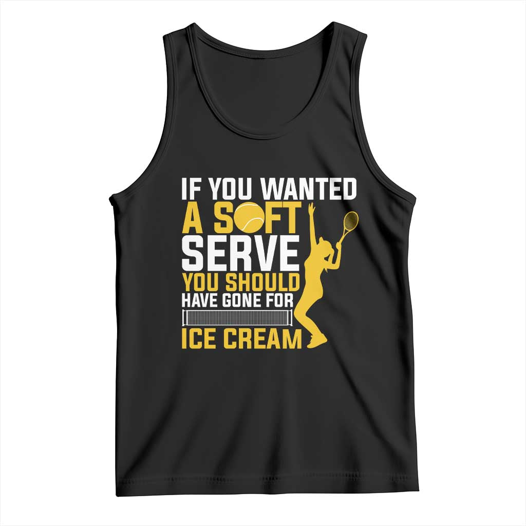 If You Wanted Soft Serve Gone For Ice Cream Tank Top Tennis Lover Gift TS12 Black Print Your Wear