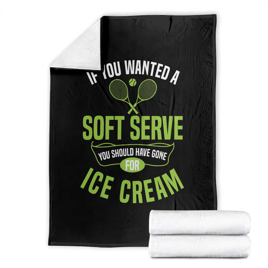 If You Wanted Soft Serve Gone For Ice Cream Throw Blanket Funny Tennis Player Gift TS12 Black Print Your Wear