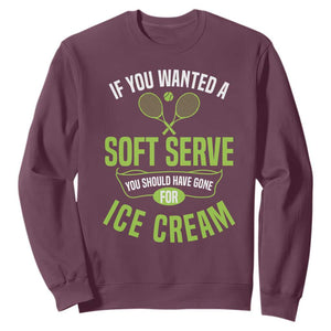 If You Wanted Soft Serve Gone For Ice Cream Sweatshirt Funny Tennis Player Gift TS12 Maroon Print Your Wear