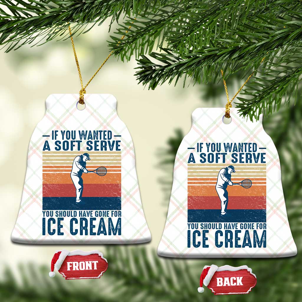 Retro Tennis Player Gift Ceramic Ornament If You Wanted Soft Serve Gone For Ice Cream TS12 Print Your Wear