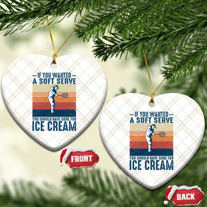Retro Tennis Player Gift Ceramic Ornament If You Wanted Soft Serve Gone For Ice Cream TS12 Print Your Wear
