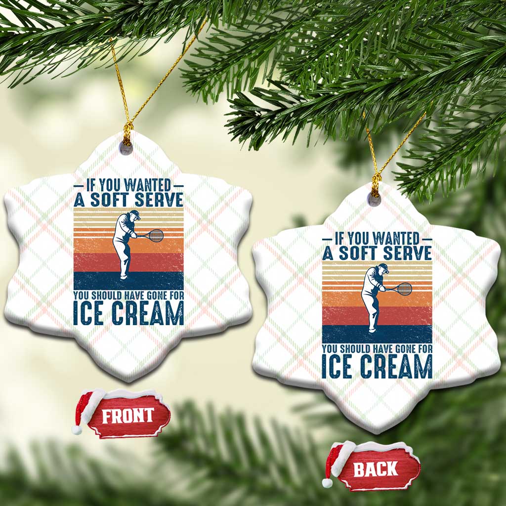 Retro Tennis Player Gift Ceramic Ornament If You Wanted Soft Serve Gone For Ice Cream TS12 Print Your Wear