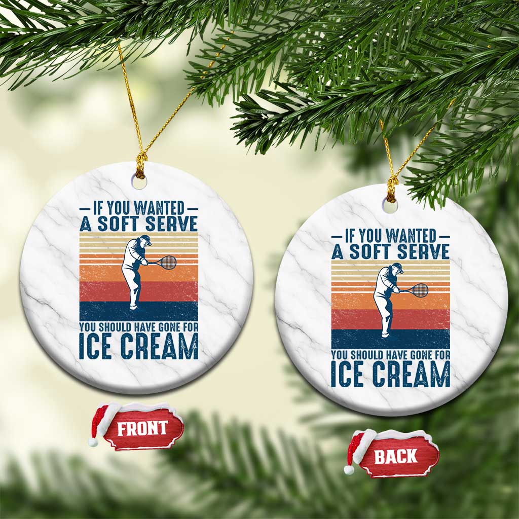 Retro Tennis Player Gift Ceramic Ornament If You Wanted Soft Serve Gone For Ice Cream TS12 1pc White Marble Print Your Wear