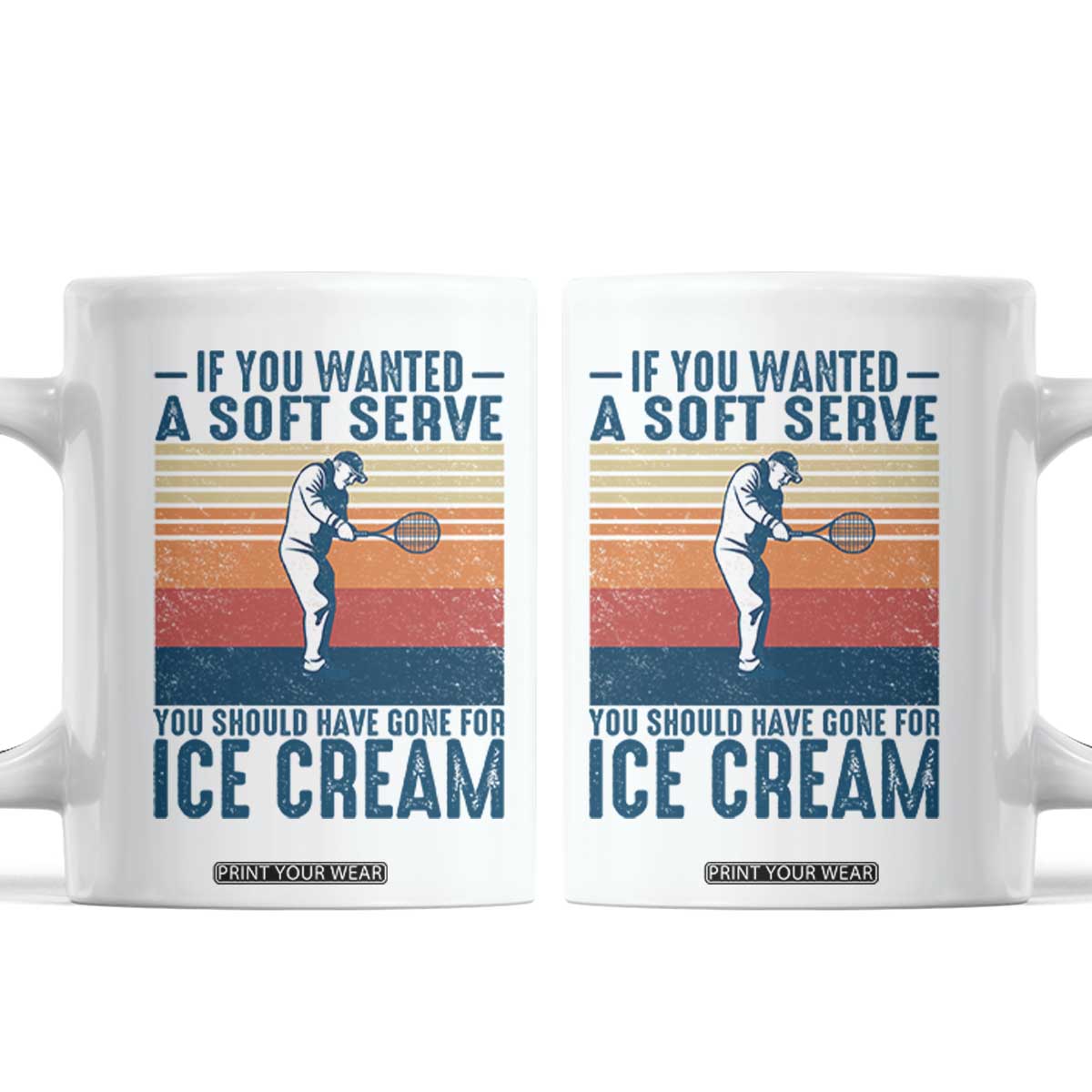 Retro Tennis Player Gift Coffee Mug If You Wanted Soft Serve Gone For Ice Cream TS12 White Print Your Wear