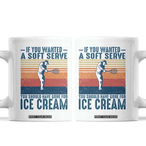 Retro Tennis Player Gift Coffee Mug If You Wanted Soft Serve Gone For Ice Cream TS12 White Print Your Wear