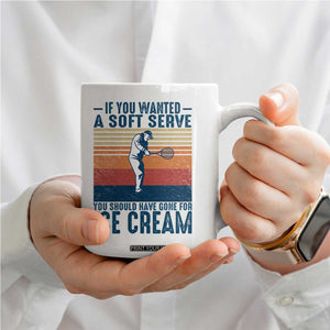 Retro Tennis Player Gift Coffee Mug If You Wanted Soft Serve Gone For Ice Cream TS12 Print Your Wear