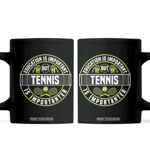 Education Is Important But Tennis Is Importanter Coffee Mug Tennis Lover TS12 Black Print Your Wear