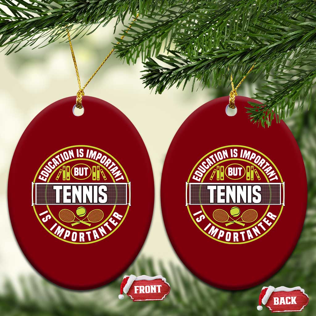 Education Is Important But Tennis Is Importanter Ceramic Ornament Tennis Lover TS12 Print Your Wear