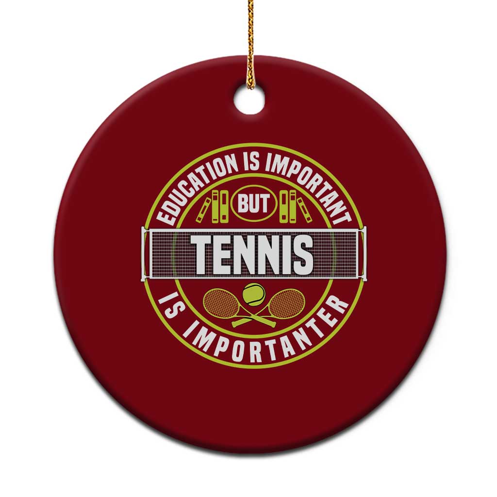 Education Is Important But Tennis Is Importanter Ceramic Ornament Tennis Lover TS12 1pc Red Print Your Wear