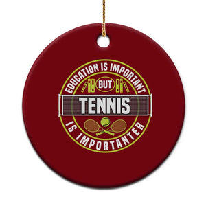 Education Is Important But Tennis Is Importanter Ceramic Ornament Tennis Lover TS12 1pc Red Print Your Wear