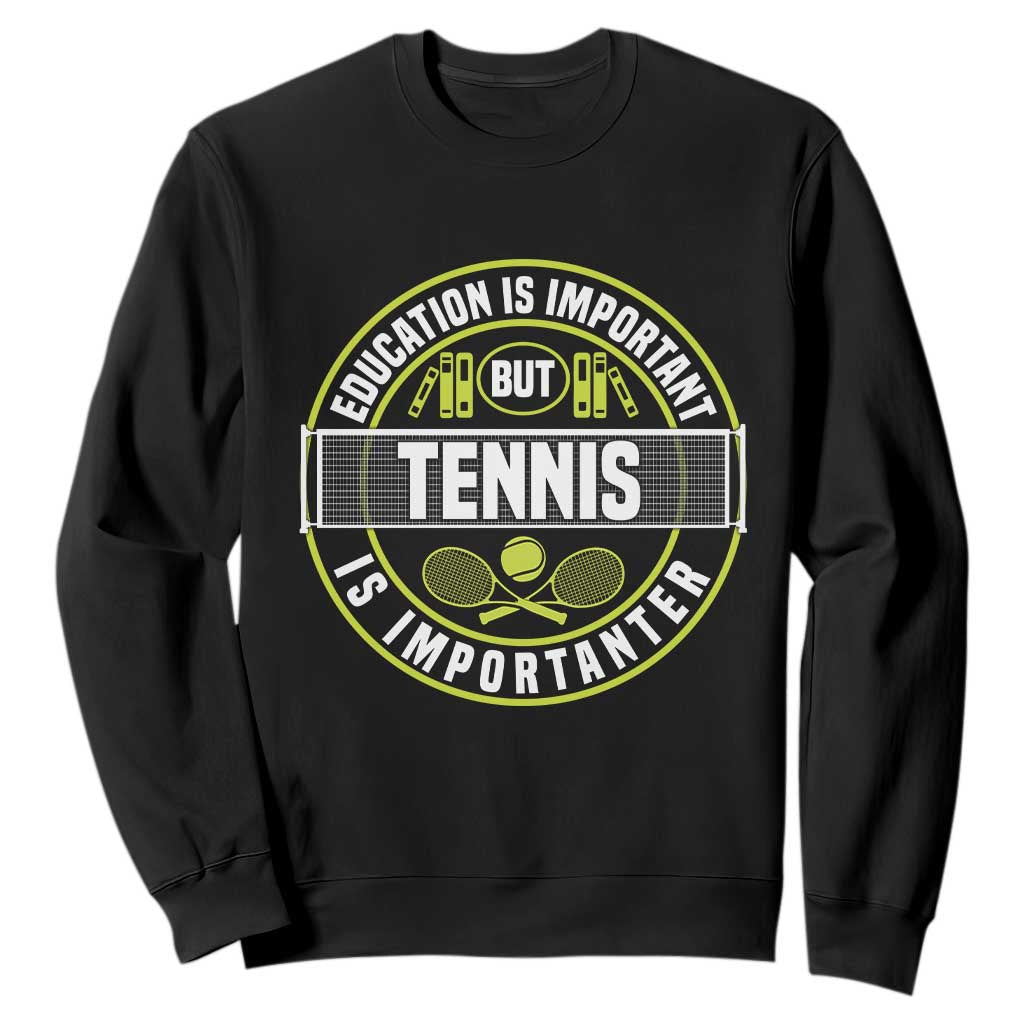 Education Is Important But Tennis Is Importanter Sweatshirt Tennis Lover TS12 Black Print Your Wear