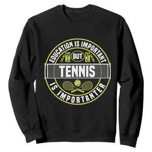 Education Is Important But Tennis Is Importanter Sweatshirt Tennis Lover TS12 Black Print Your Wear