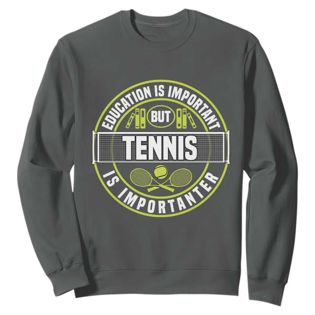 Education Is Important But Tennis Is Importanter Sweatshirt Tennis Lover TS12 Dark Heather Print Your Wear